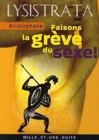 Couverture du livre « Lysistrata ; faisons la grève du sexe ! » de Aristophane aux éditions Fayard/mille Et Une Nuits