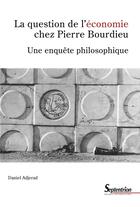 Couverture du livre « La question de l'économie chez Pierre Bourdieu : une enquête philosophique » de Daniel Adjerad aux éditions Pu Du Septentrion