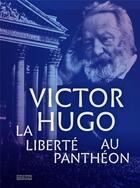 Couverture du livre « Victor Hugo ; la liberté au Panthéon » de  aux éditions Editions Du Patrimoine