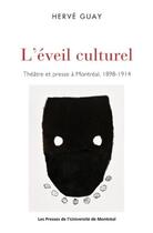 Couverture du livre « L'eveil culturel - theatre et presse a montreal, 1898-1914 » de Guay Herve aux éditions Pu De Montreal