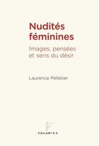 Couverture du livre « Nudités féminines : Images, pensées et sens du désir » de Laurence Pelletier aux éditions Pu De Montreal