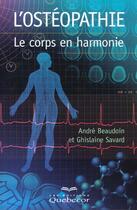 Couverture du livre « L'Osteopathie ; Le Corps En Harmonie » de Beaudoin Andre et Ghislaine Beaudoin aux éditions Quebecor