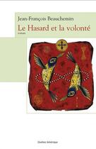 Couverture du livre « Le hasard et la volonté » de Jean-Francois Beauchemin aux éditions Quebec Amerique