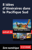 Couverture du livre « 8 Idées d'itinéraires dans le Pacifique Sud » de  aux éditions Ulysse