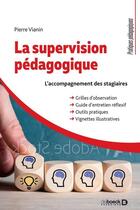 Couverture du livre « La supervision pédagogique ; l'accompagnement des stagiaires » de Pierre Vianin aux éditions De Boeck Superieur