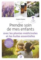 Couverture du livre « Mon petit guide des plantes et des huiles essentielles : prendre soin de mes enfants » de Virginie Peytavi aux éditions De Boeck Superieur