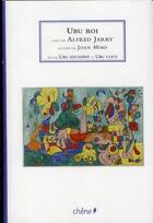 Couverture du livre « Ubu roi ; Ubu enchaîné ; Ubu cocu » de Joan Miro et Alfred Jarry aux éditions Chene