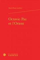 Couverture du livre « Octavio Paz et l'Orient » de Herve-Pierre Lambert aux éditions Classiques Garnier