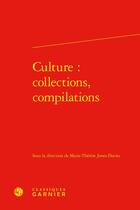 Couverture du livre « Culture : collections, compilations » de Marie-Therese Jones-Davies aux éditions Classiques Garnier