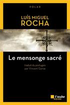 Couverture du livre « Le mensonge sacré » de Luis Miguel Rochas aux éditions Editions De L'aube