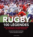 Couverture du livre « Rugby, 100 légendes ; les joueurs les plus emblématiques de l'histoire du rugby français » de  aux éditions Sud Ouest Editions