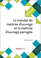 Couverture du livre « L'ESSENTIEL SUR T.216 ; le mandat de maîtrise d'ouvrage et la maîtrise d'ouvrage partagée » de Patrice Cossalter aux éditions Territorial