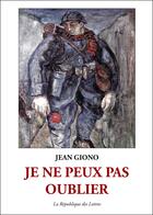 Couverture du livre « Je ne peux pas oublier » de Jean Giono aux éditions Republique Des Lettres