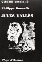 Couverture du livre « Jules Valles » de Philippe Bonnefis aux éditions L'age D'homme