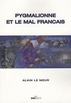 Couverture du livre « Pygmalionne et le mal francais » de Alain Le Meur aux éditions Rive Droite