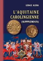 Couverture du livre « L'Aquitaine carolingienne ; suppléments » de Leonce Auzias aux éditions Editions Des Regionalismes