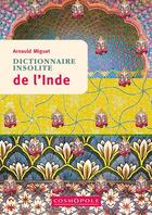 Couverture du livre « Dictionnaire insolite de l'Inde » de Arnauld Miguet aux éditions Cosmopole