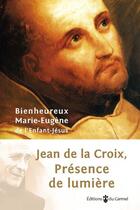 Couverture du livre « Jean de la Croix, présence de lumière » de Marie-Eugene De L'Enfant-Jesus aux éditions Cerf