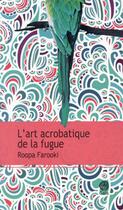 Couverture du livre « L'art acrobatique de la fugue » de Roopa Farooki aux éditions Gaia
