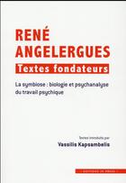 Couverture du livre « René Angelergues : textes fonfateurs ; la symbiose : biologie et psychanalyse du travail psychique » de Vassilis Kapsambelis aux éditions In Press
