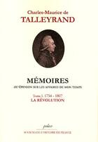 Couverture du livre « Mémoires ou opinion sur les affaires de mon temps t.1 (1754-1807) ; la Révolution » de Talleyrand aux éditions Paleo