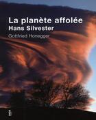 Couverture du livre « La planète affolée » de Hans Silvester et Gottfried Honegger aux éditions Fage