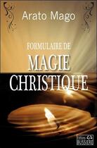 Couverture du livre « Formulaire de magie christique » de Arato Mago aux éditions Bussiere