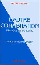 Couverture du livre « L'autre cohabitation ; français et immigrés » de Michel Hannoun aux éditions L'harmattan