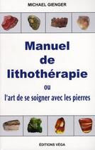 Couverture du livre « Manuel de lithothérapie ; ou l'art de soigner » de Michael Gienger aux éditions Vega
