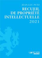 Couverture du livre « Recueil de propriete intellectuelle - 2021 » de Jean-Luc Putz aux éditions Larcier Luxembourg