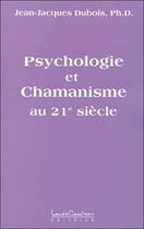 Couverture du livre « Psychologie et chamanisme au 21eme s. » de Jean-Jacques Dubois aux éditions Louise Courteau