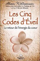 Couverture du livre « Les cinq codes d'éveil ; le retour de l'énergie du coeur » de Alain Williamson aux éditions Dauphin Blanc