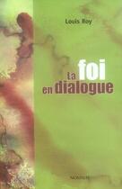 Couverture du livre « La foi en dialogue » de Louis Roy aux éditions Novalis