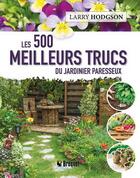 Couverture du livre « Les 500 meilleurs trucs du jardinier paresseux » de Larry Hodgson aux éditions Broquet