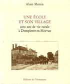 Couverture du livre « Une école et son village ; cent ans de vie rurale à Dompierre-en-Morvan » de Alain Monin aux éditions Armancon