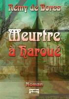 Couverture du livre « Meutre à Haroué » de Remy De Bores aux éditions Rebelyne