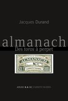 Couverture du livre « Almanach des toros à perpet » de Jacques Durand aux éditions Atelier Baie