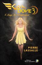 Couverture du livre « Kaya Dove Tome 3 ; l'ange de l'espérance » de Pierre Lassalle aux éditions Terre De Lumiere