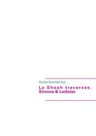 Couverture du livre « La shoah traversée ; Simone et Ladislas » de Daniele Rosenfeld-Katz aux éditions Books On Demand