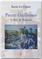 Couverture du livre « Pierre Guillemot, le roi de Bignan » de Xavier Le Cornec aux éditions Jepublie