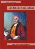 Couverture du livre « Les banquiers des sultans : Juifs, Grecs, Français, Armeniens » de Jamgocyan Onnik aux éditions Les Editions Du Bosphore