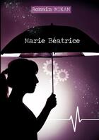 Couverture du livre « Marie Béatrice » de Romain Mikam aux éditions Lulu