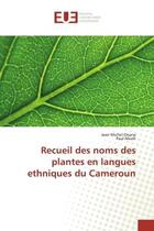 Couverture du livre « Recueil des noms des plantes en langues ethniques du Cameroun » de Jean Michel Onana aux éditions Editions Universitaires Europeennes