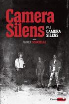 Couverture du livre « Camera Silens par Camera Silens » de Camera Silens et Patrick Scarzello aux éditions Castor Astral