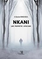 Couverture du livre « Nkani : une prophétie africaine » de Blanchard Onanga Ndjila aux éditions Les Trois Colonnes