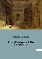 Couverture du livre « The Wisdom of the Egyptians » de Brian Brown aux éditions Shs Editions