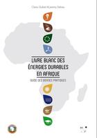 Couverture du livre « Livre blanc des énergies durables en Afrique ; guide des bonnes pratiques » de Jeremy Debreu et Claire Guibert aux éditions Mkf