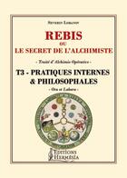 Couverture du livre « Rebis ou le secret de l'alchimiste t.3 ; pratiques internes et philosophales » de Severin Lobanov aux éditions Hermesia