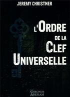 Couverture du livre « L'Ordre de la Clef Universelle » de Jeremy Christner aux éditions Chronos Arenam