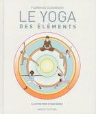 Couverture du livre « Le yoga des éléments » de Florence Dugowson et Ivan Gomez Montero aux éditions Massot Editions
